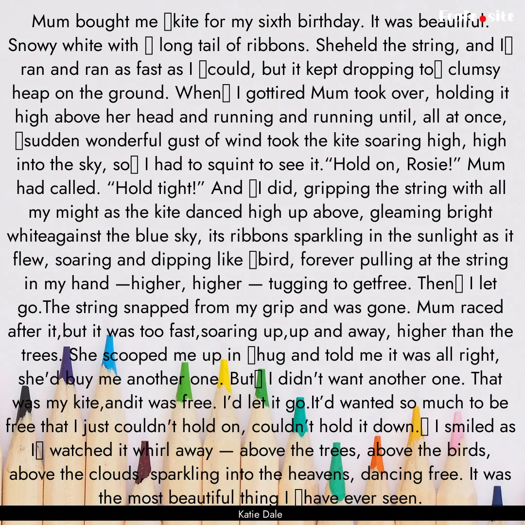 Mum bought me �kite for my sixth birthday..... : Quote by Katie Dale