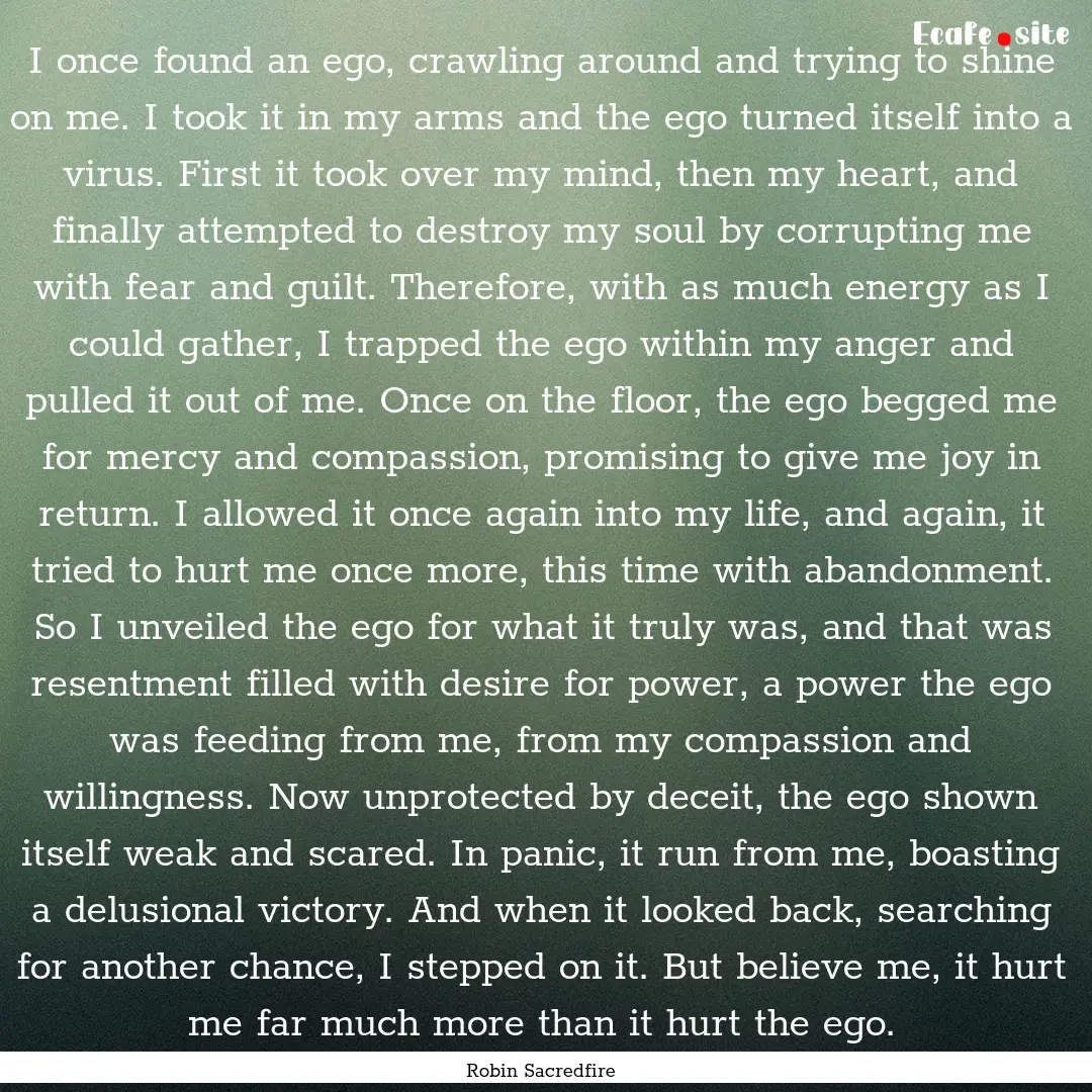 I once found an ego, crawling around and.... : Quote by Robin Sacredfire