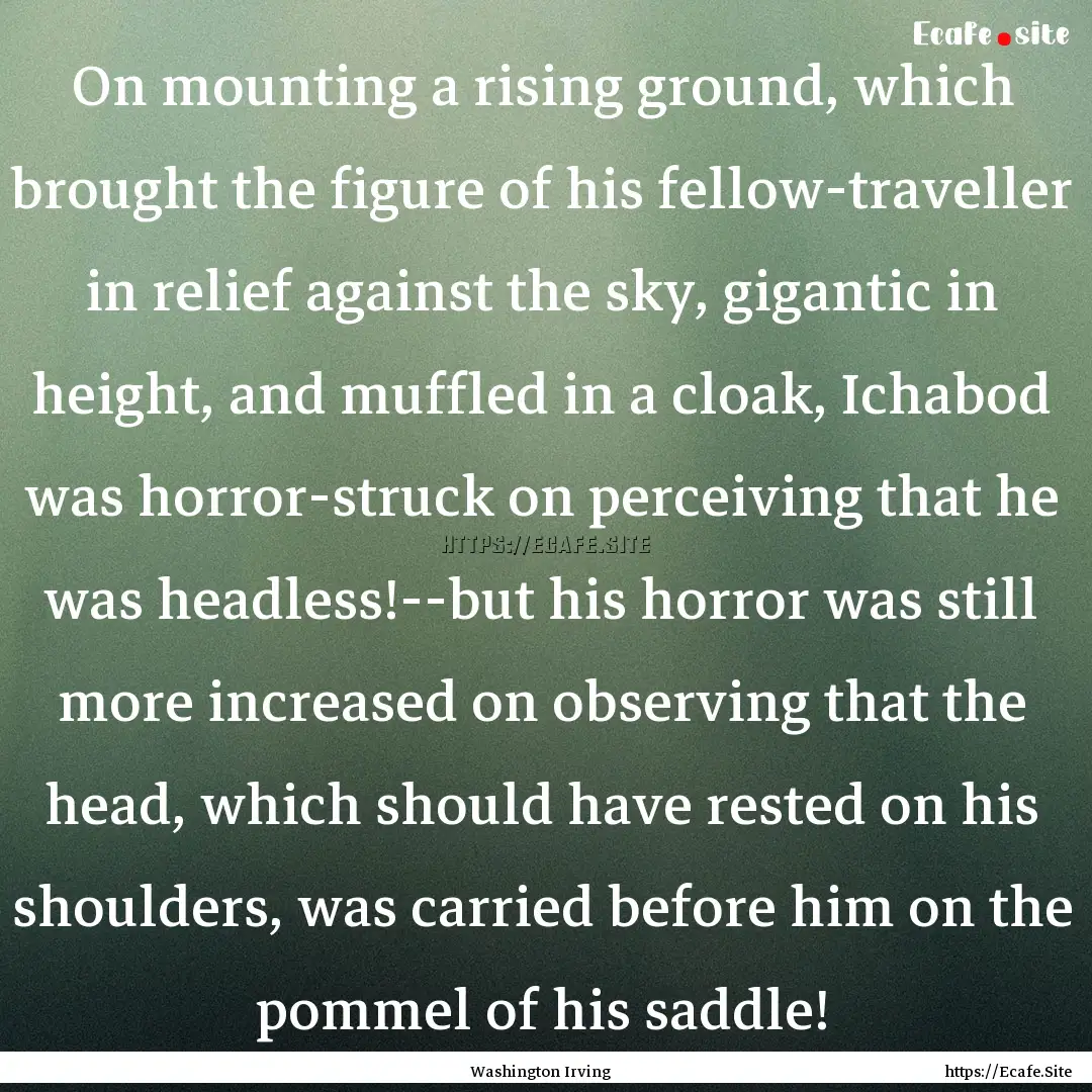 On mounting a rising ground, which brought.... : Quote by Washington Irving