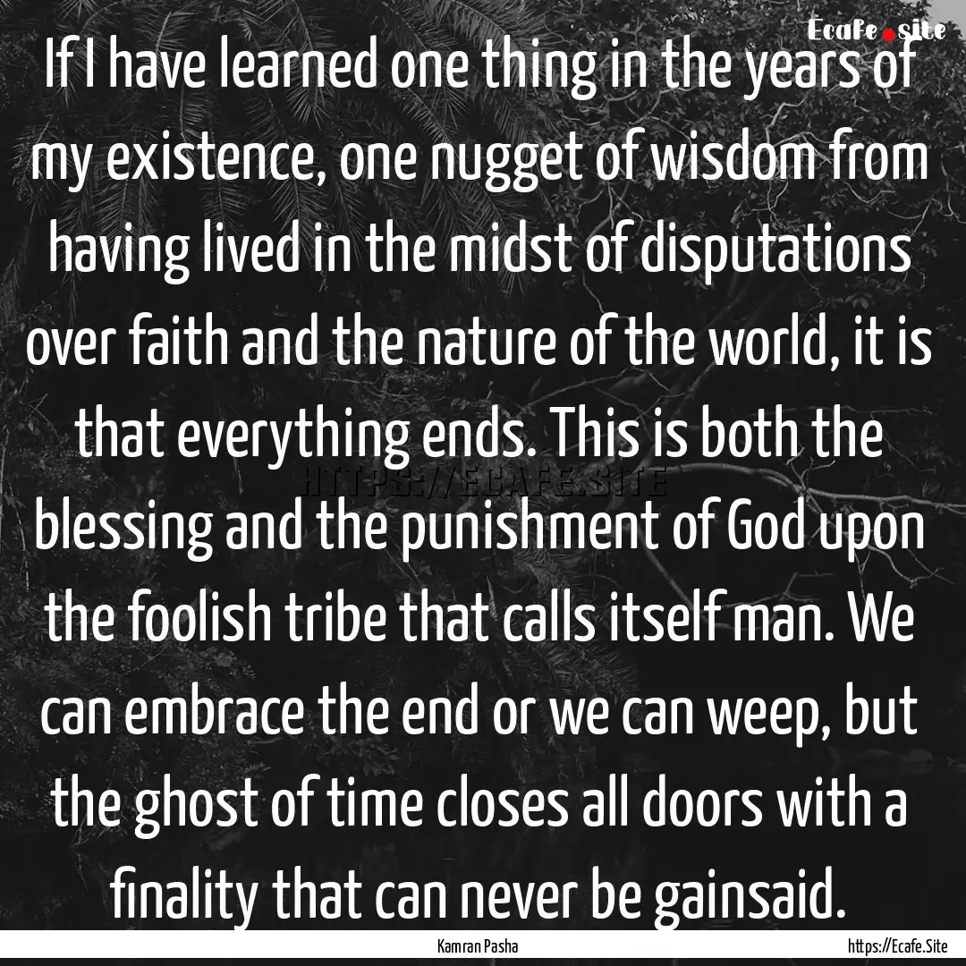 If I have learned one thing in the years.... : Quote by Kamran Pasha