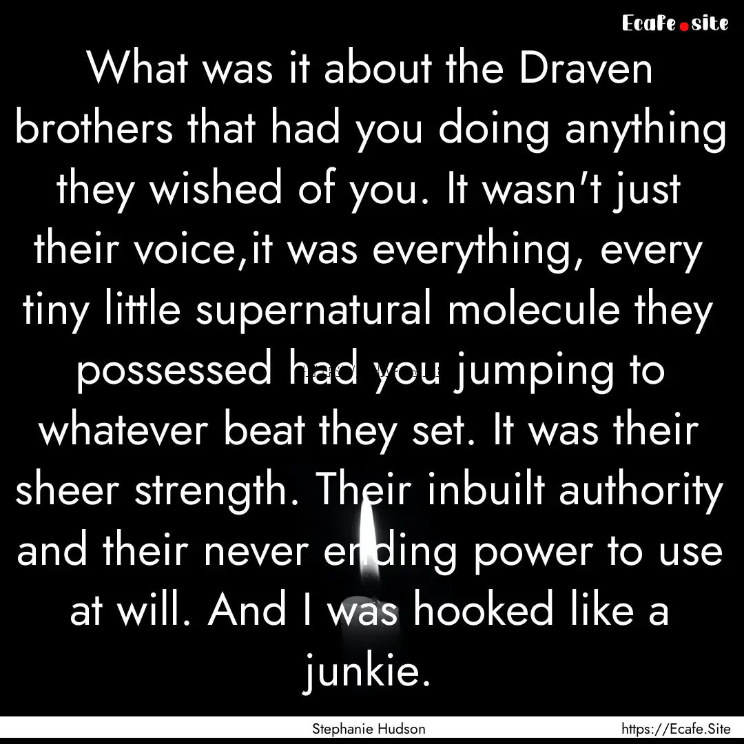 What was it about the Draven brothers that.... : Quote by Stephanie Hudson