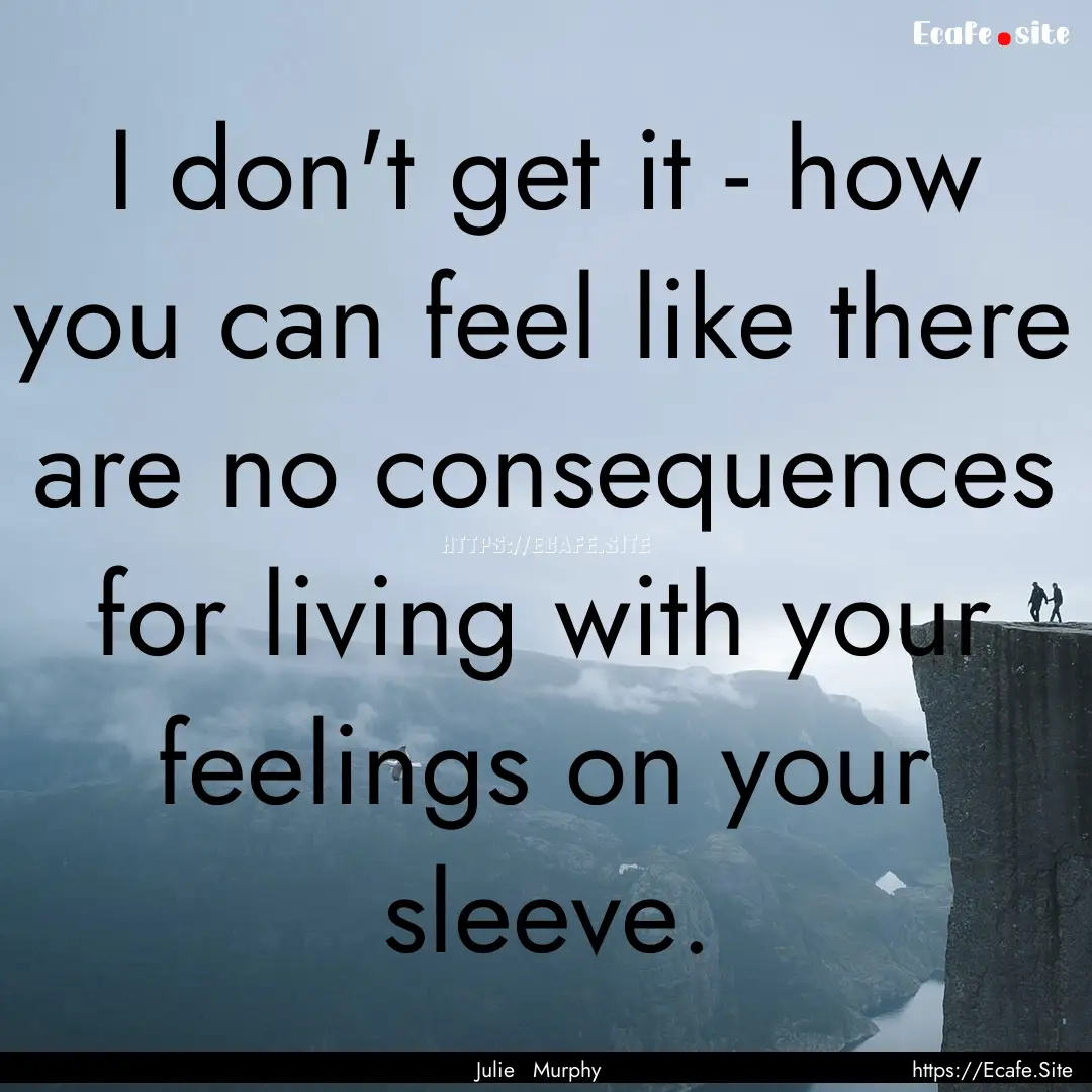 I don't get it - how you can feel like there.... : Quote by Julie Murphy