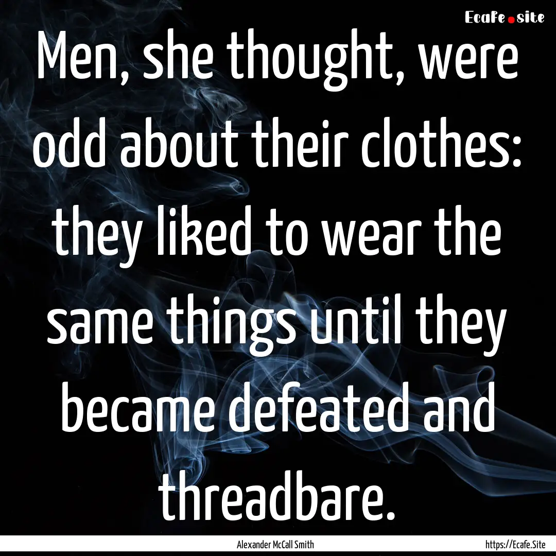 Men, she thought, were odd about their clothes:.... : Quote by Alexander McCall Smith