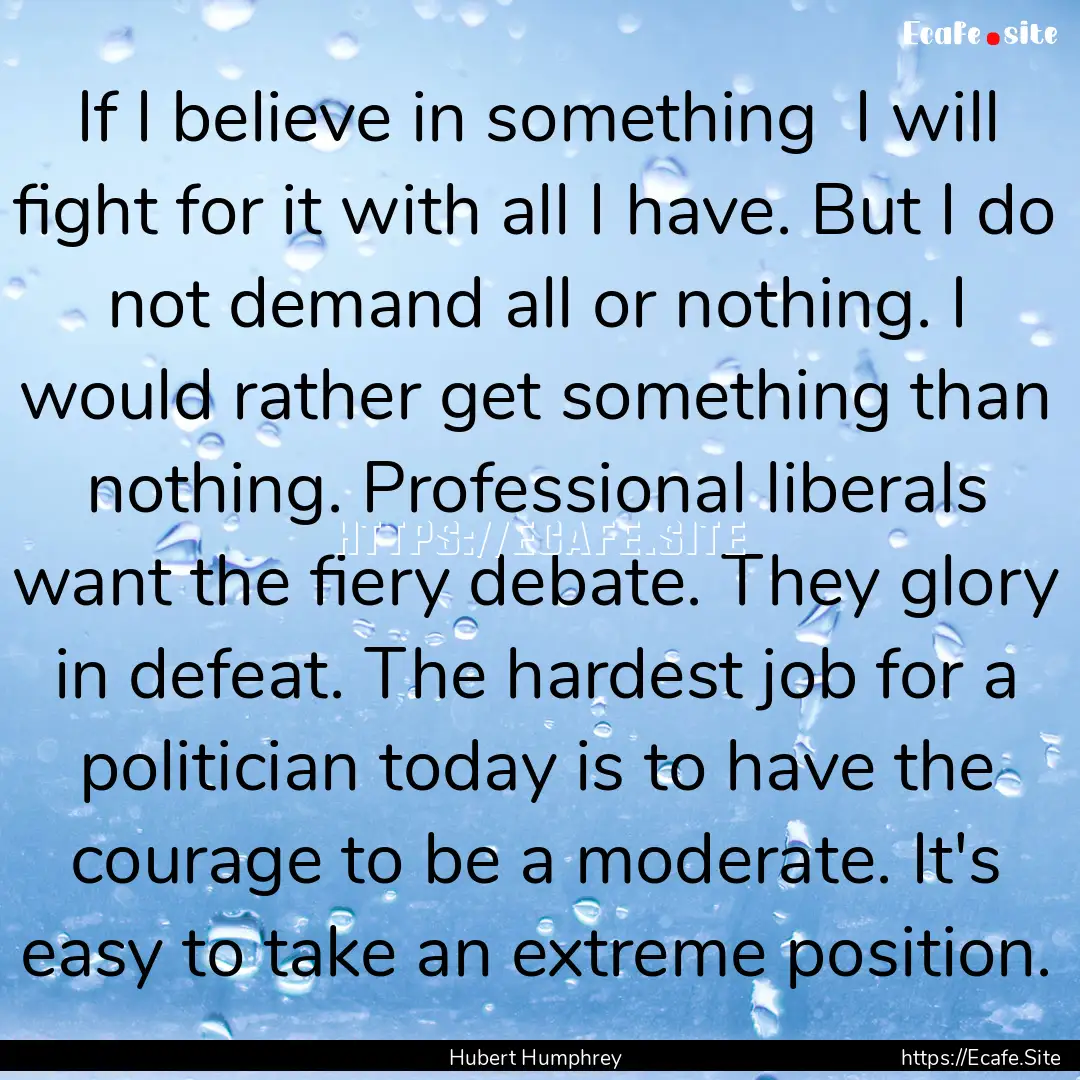 If I believe in something I will fight for.... : Quote by Hubert Humphrey