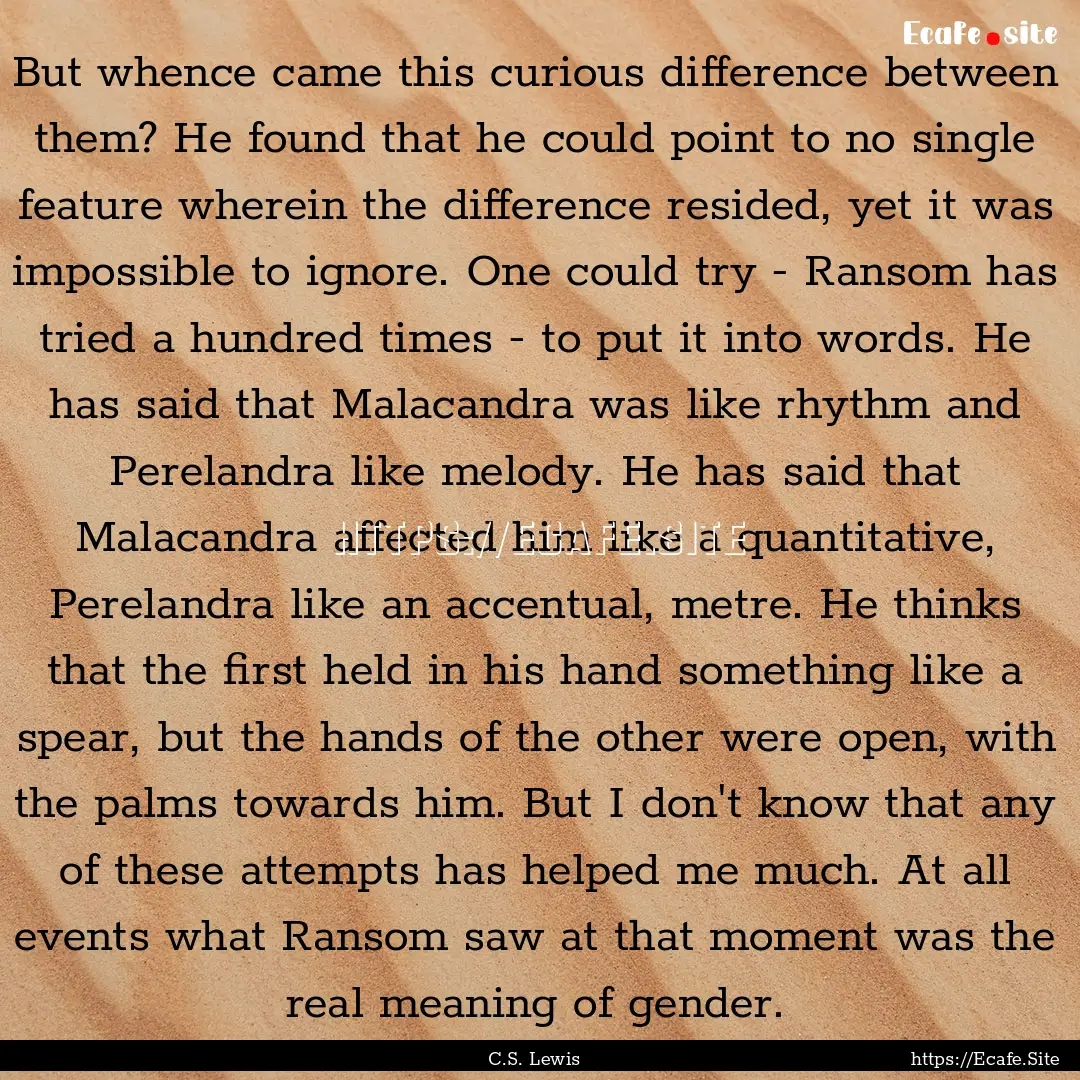 But whence came this curious difference between.... : Quote by C.S. Lewis