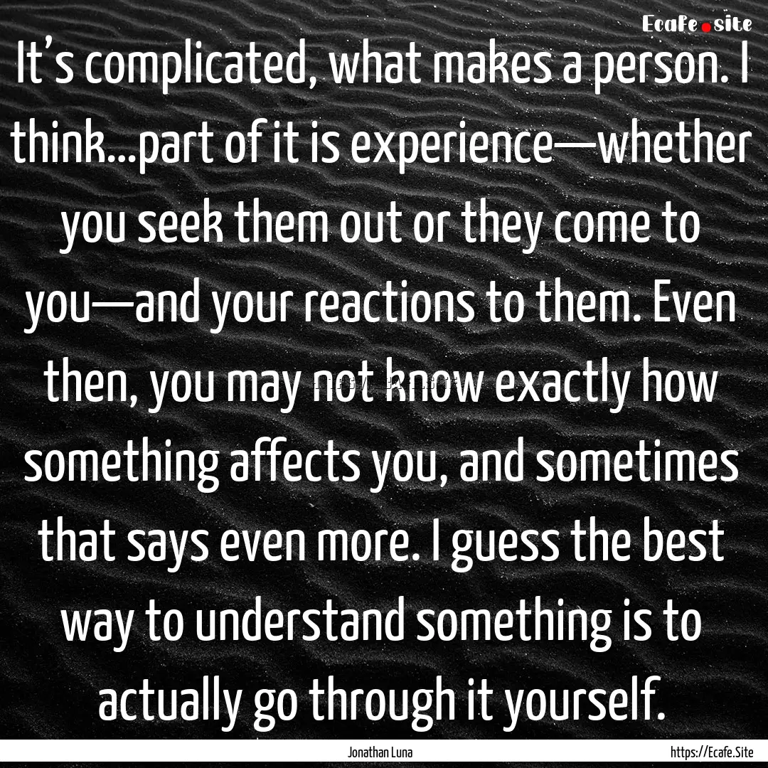 It’s complicated, what makes a person..... : Quote by Jonathan Luna