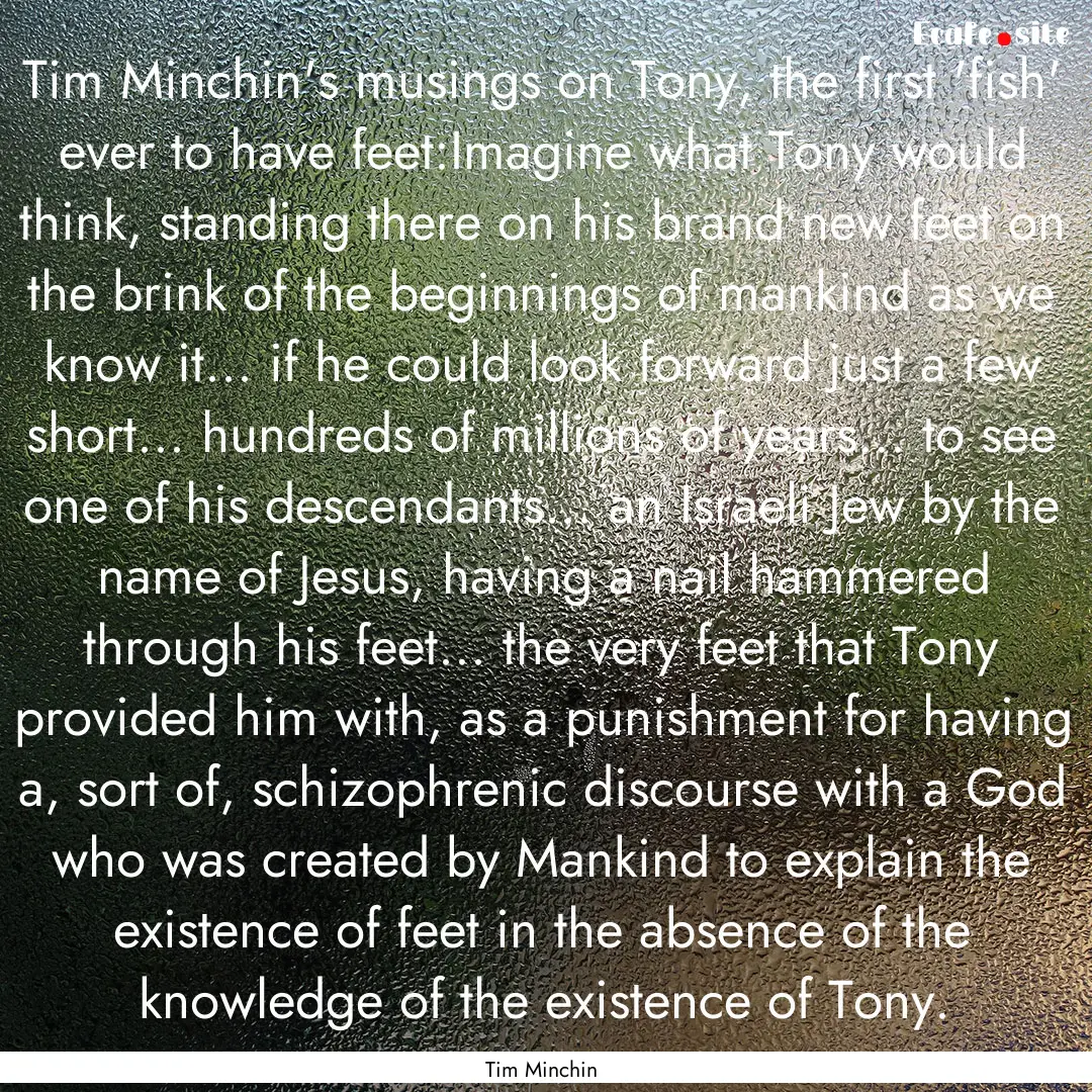 Tim Minchin's musings on Tony, the first.... : Quote by Tim Minchin