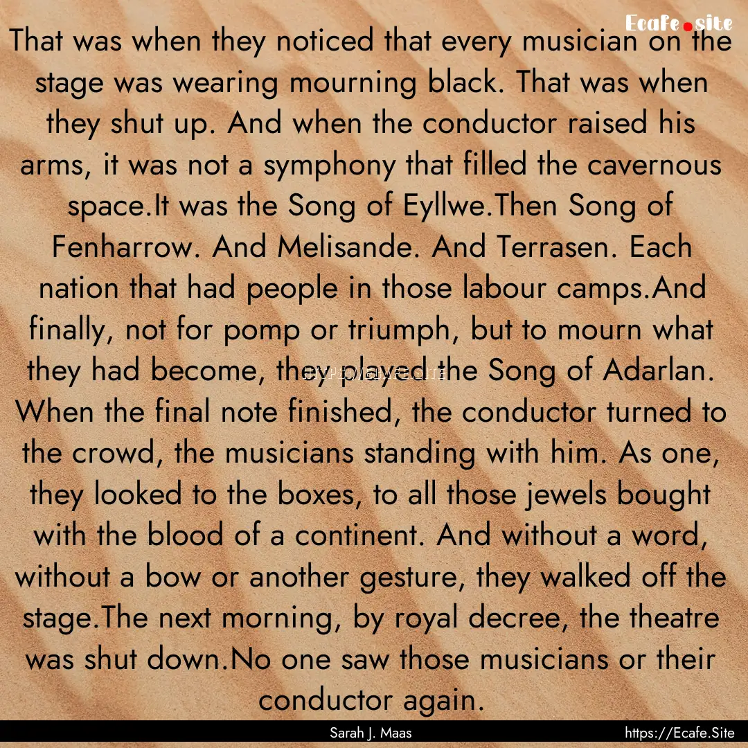 That was when they noticed that every musician.... : Quote by Sarah J. Maas