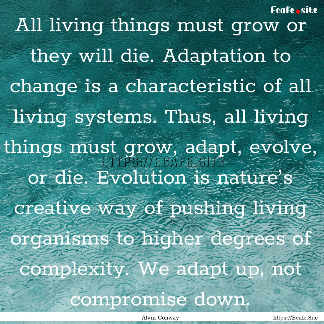 All living things must grow or they will.... : Quote by Alvin Conway