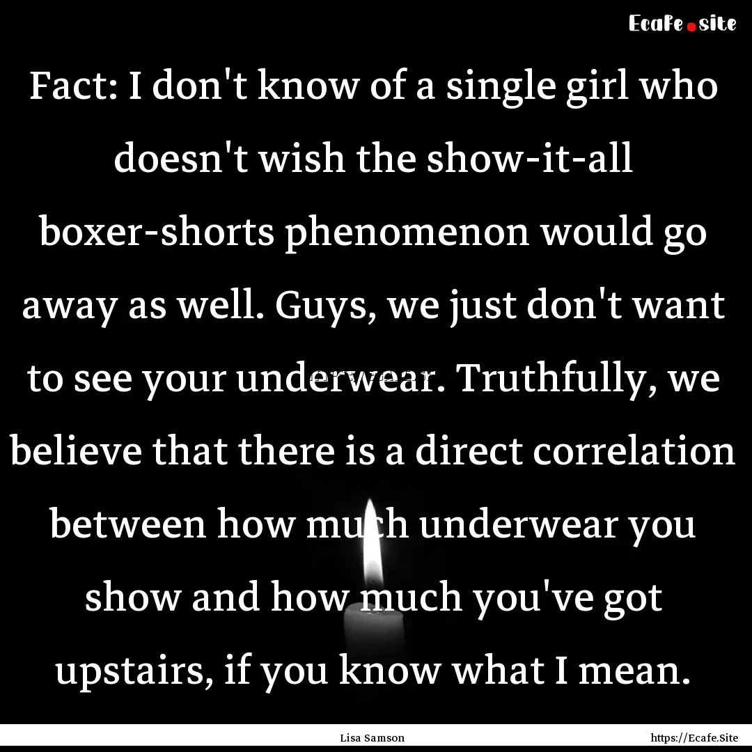 Fact: I don't know of a single girl who doesn't.... : Quote by Lisa Samson