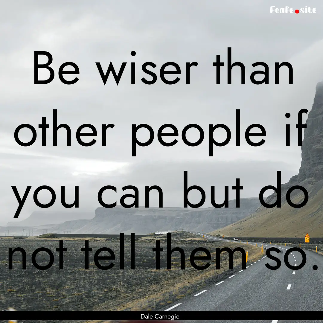 Be wiser than other people if you can but.... : Quote by Dale Carnegie