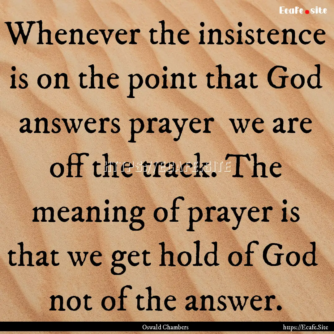 Whenever the insistence is on the point that.... : Quote by Oswald Chambers