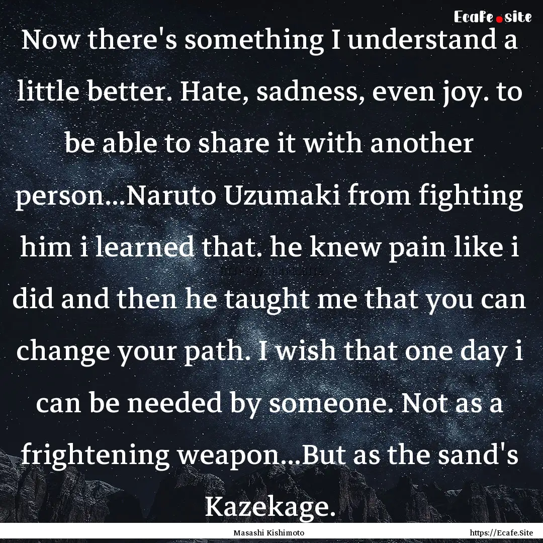 Now there's something I understand a little.... : Quote by Masashi Kishimoto