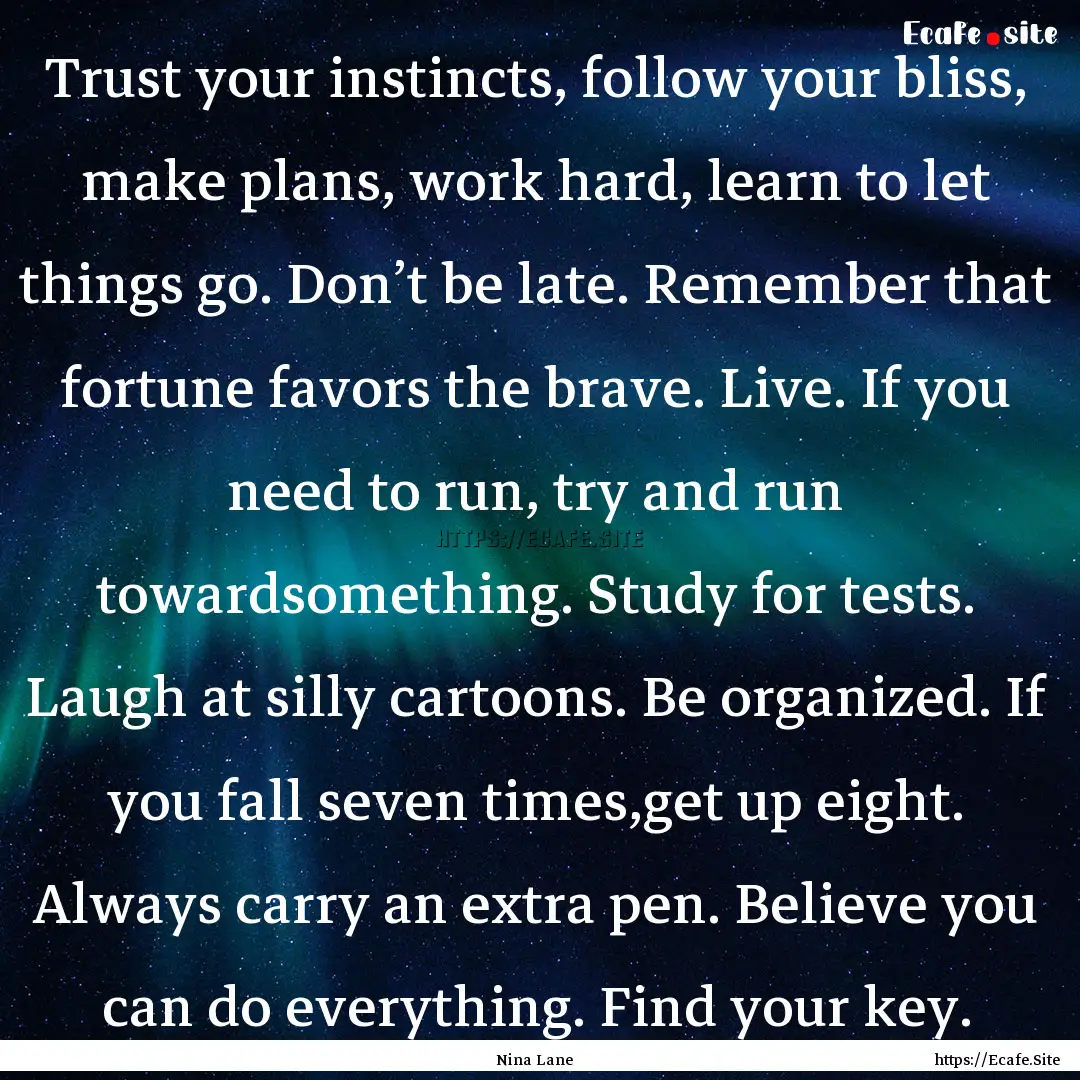 Trust your instincts, follow your bliss,.... : Quote by Nina Lane