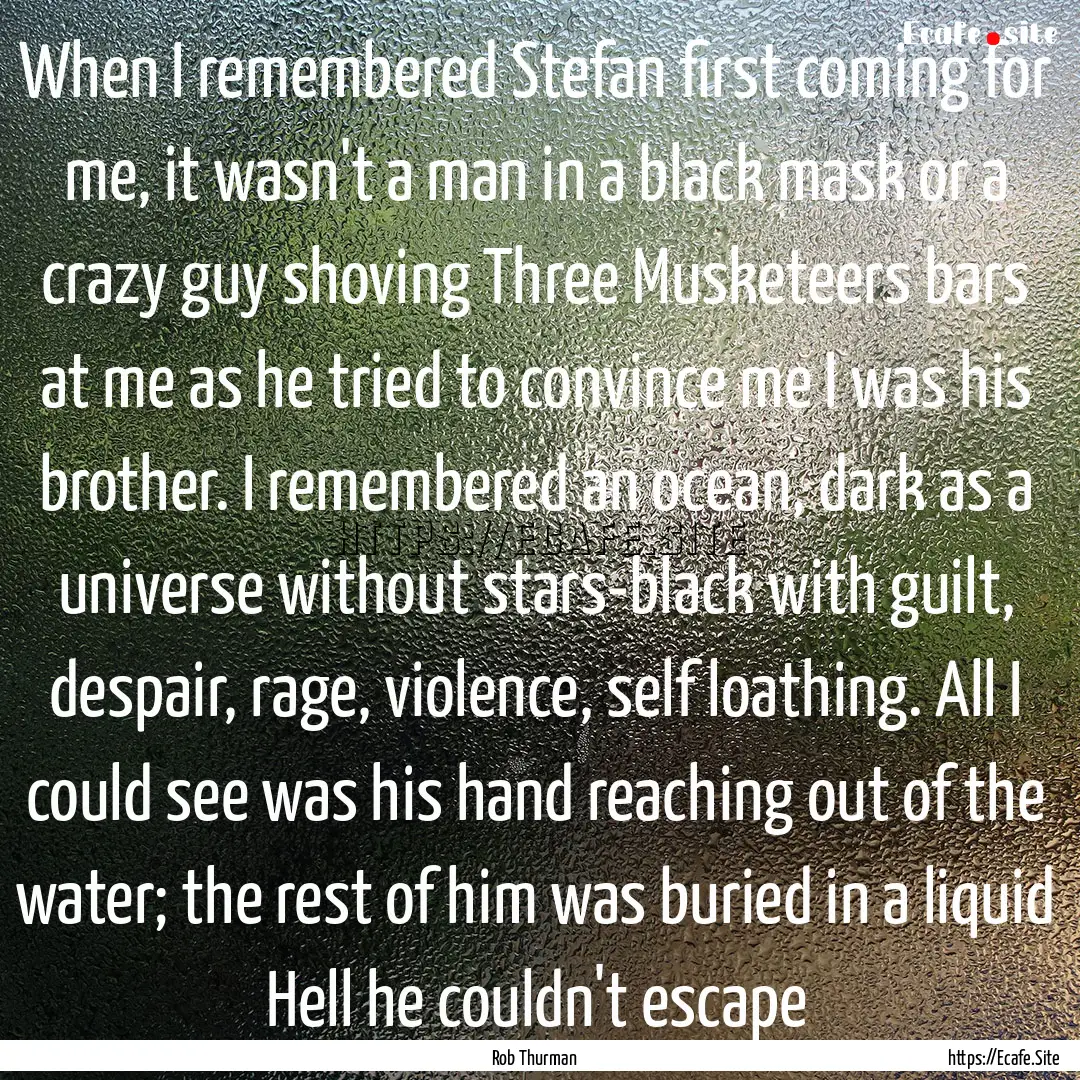 When I remembered Stefan first coming for.... : Quote by Rob Thurman