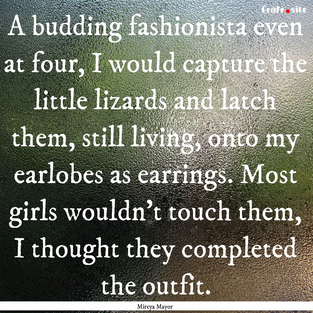 A budding fashionista even at four, I would.... : Quote by Mireya Mayor