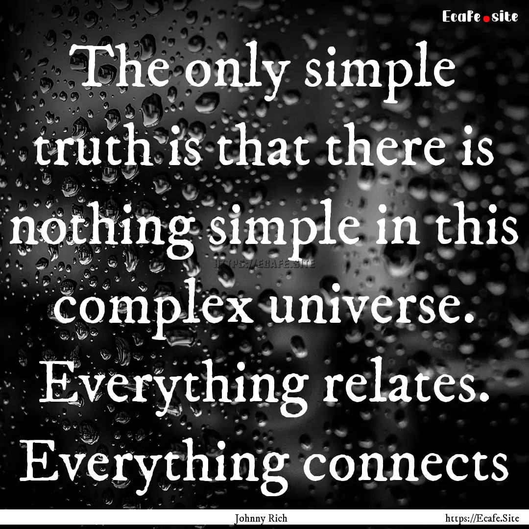 The only simple truth is that there is nothing.... : Quote by Johnny Rich