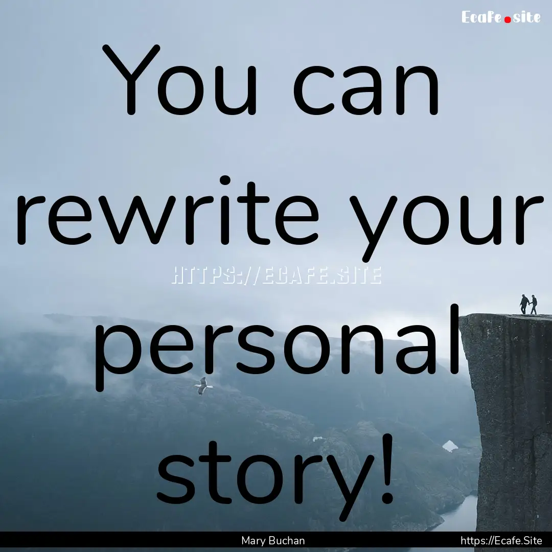 You can rewrite your personal story! : Quote by Mary Buchan