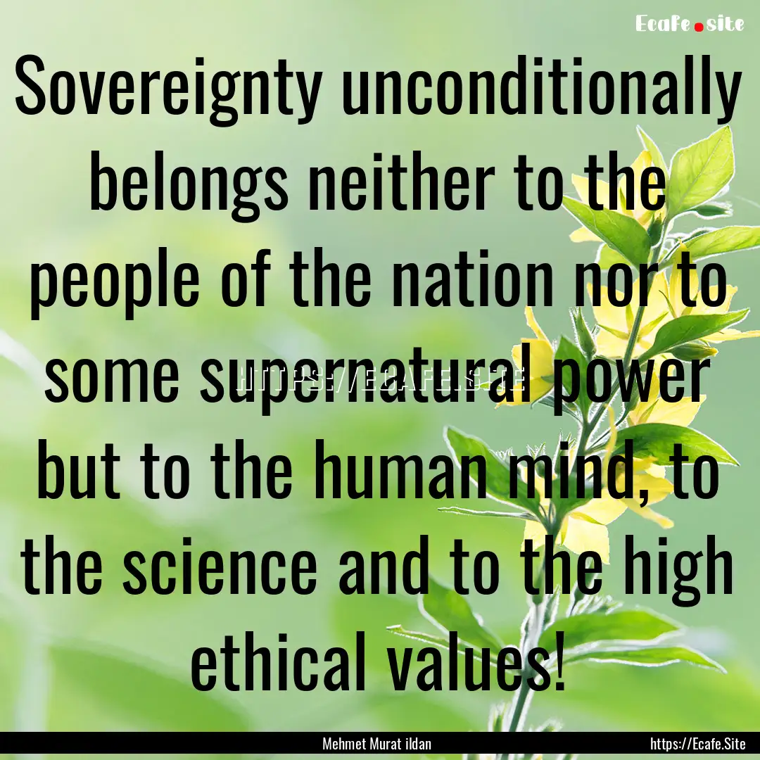 Sovereignty unconditionally belongs neither.... : Quote by Mehmet Murat ildan