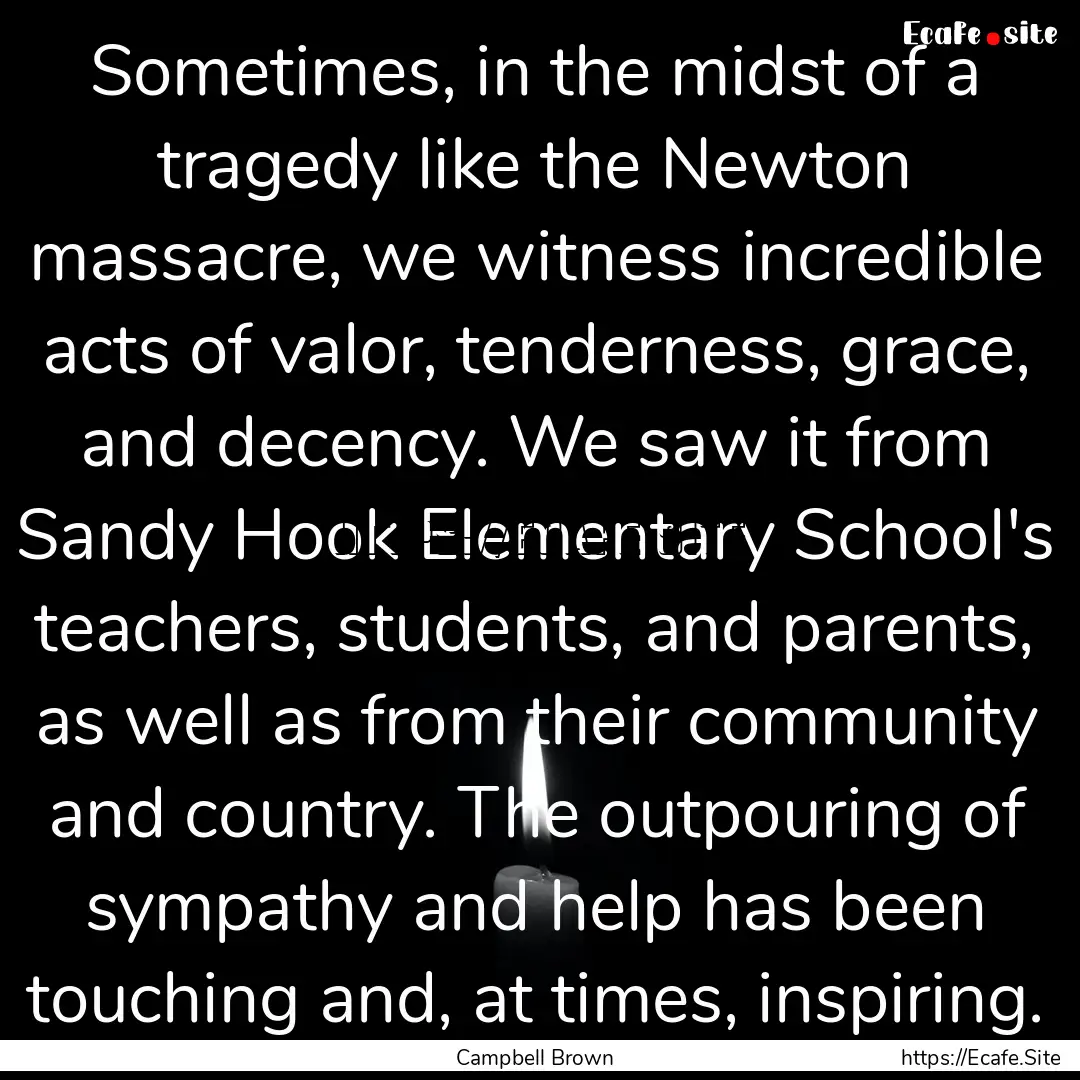 Sometimes, in the midst of a tragedy like.... : Quote by Campbell Brown