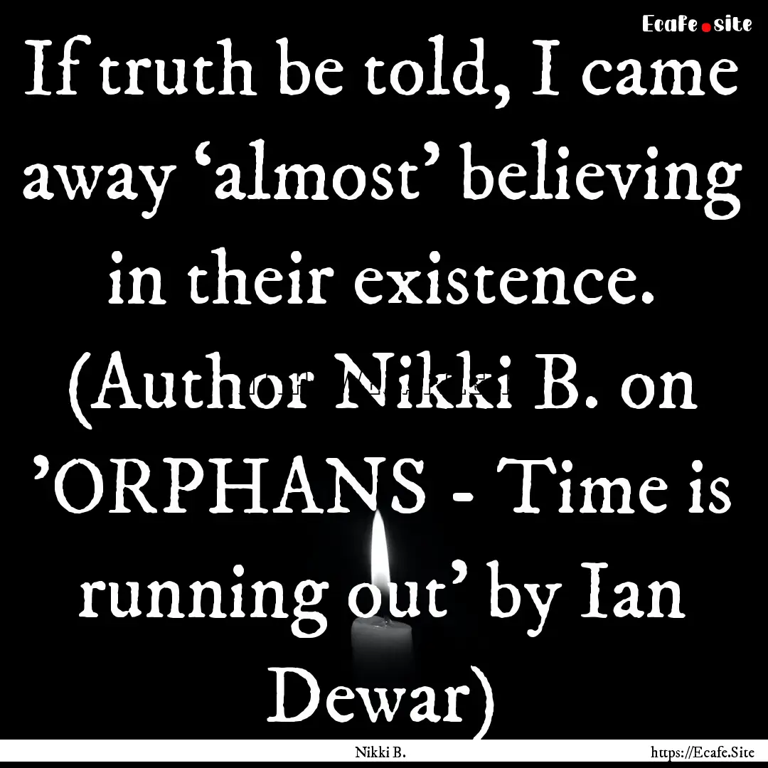 If truth be told, I came away ‘almost’.... : Quote by Nikki B.