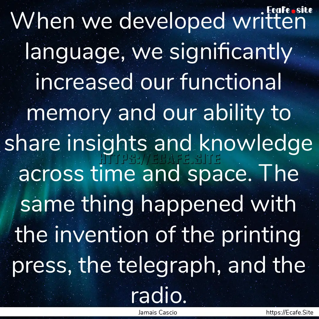 When we developed written language, we significantly.... : Quote by Jamais Cascio