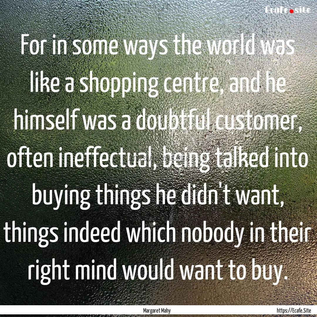 For in some ways the world was like a shopping.... : Quote by Margaret Mahy