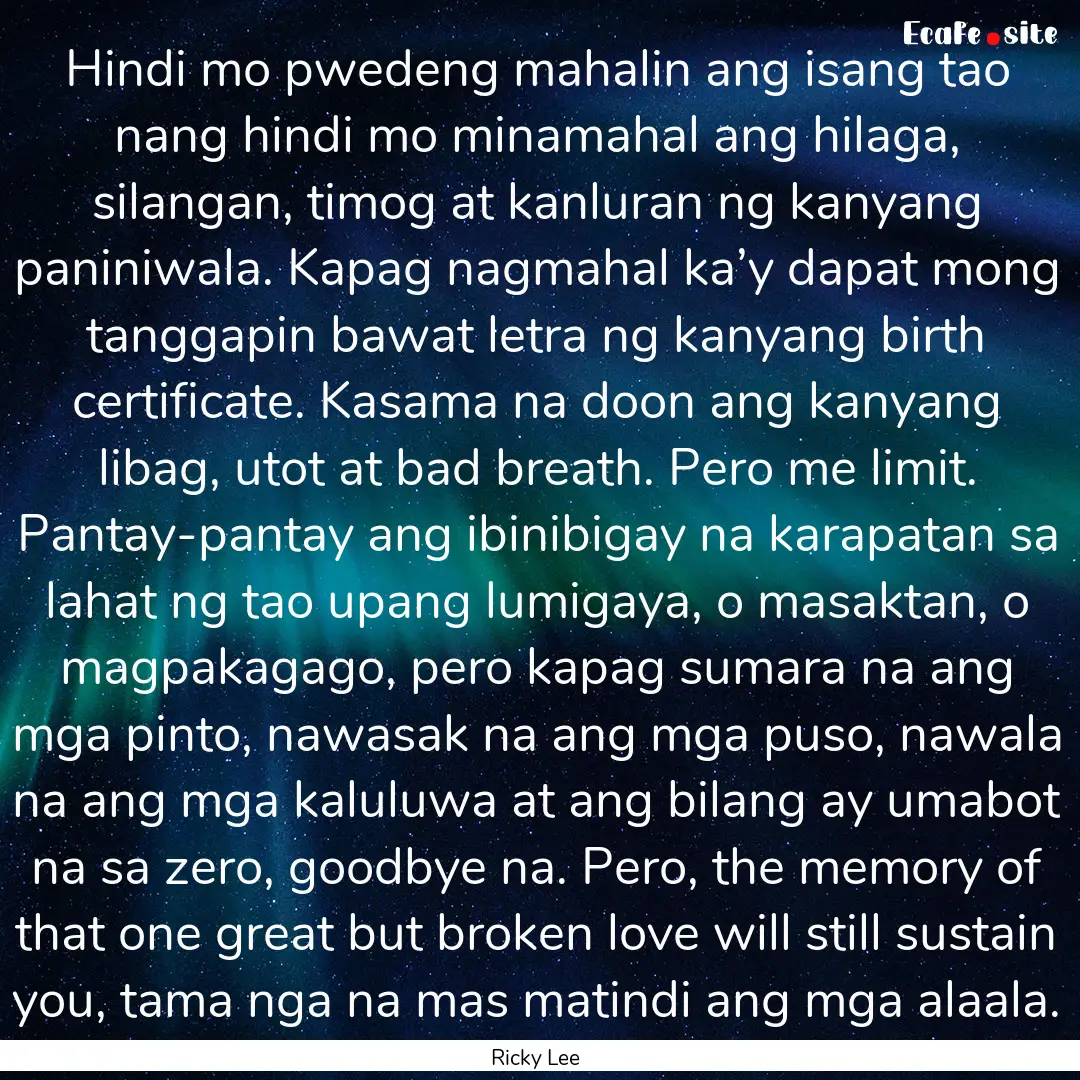 Hindi mo pwedeng mahalin ang isang tao nang.... : Quote by Ricky Lee