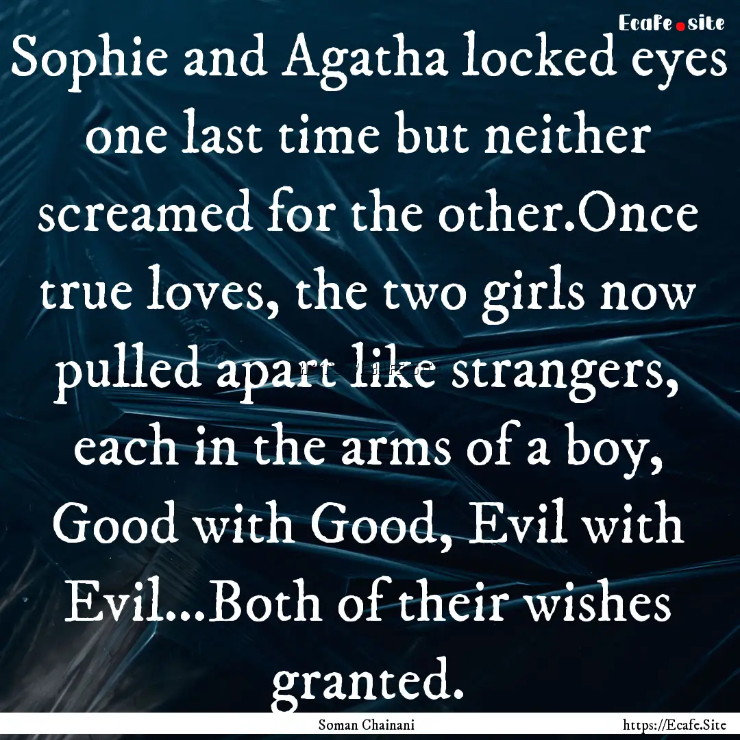 Sophie and Agatha locked eyes one last time.... : Quote by Soman Chainani