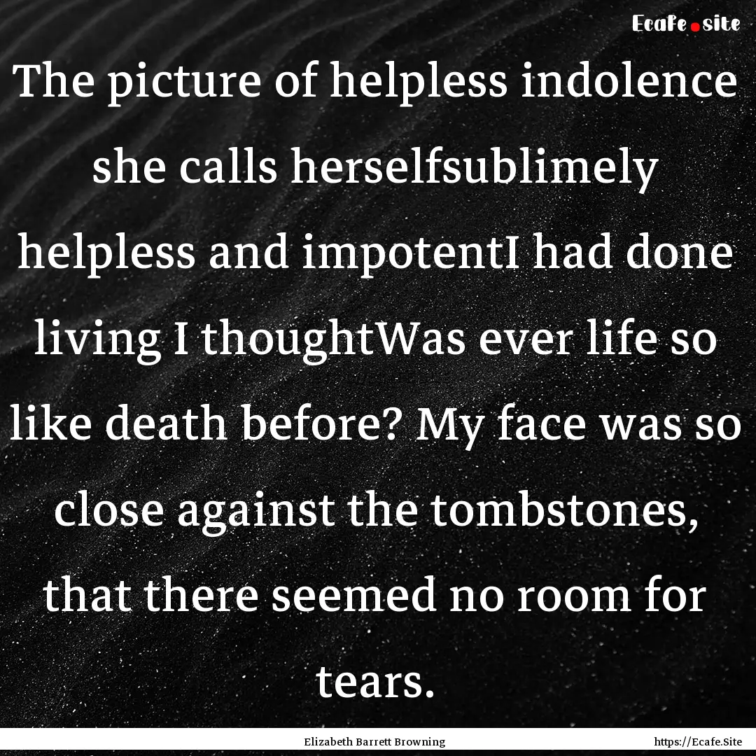 The picture of helpless indolence she calls.... : Quote by Elizabeth Barrett Browning