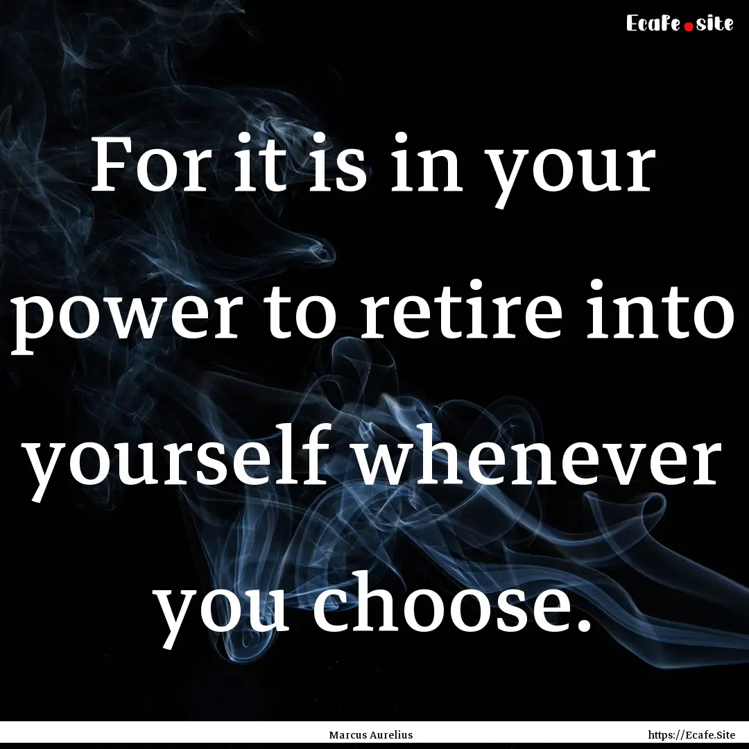 For it is in your power to retire into yourself.... : Quote by Marcus Aurelius