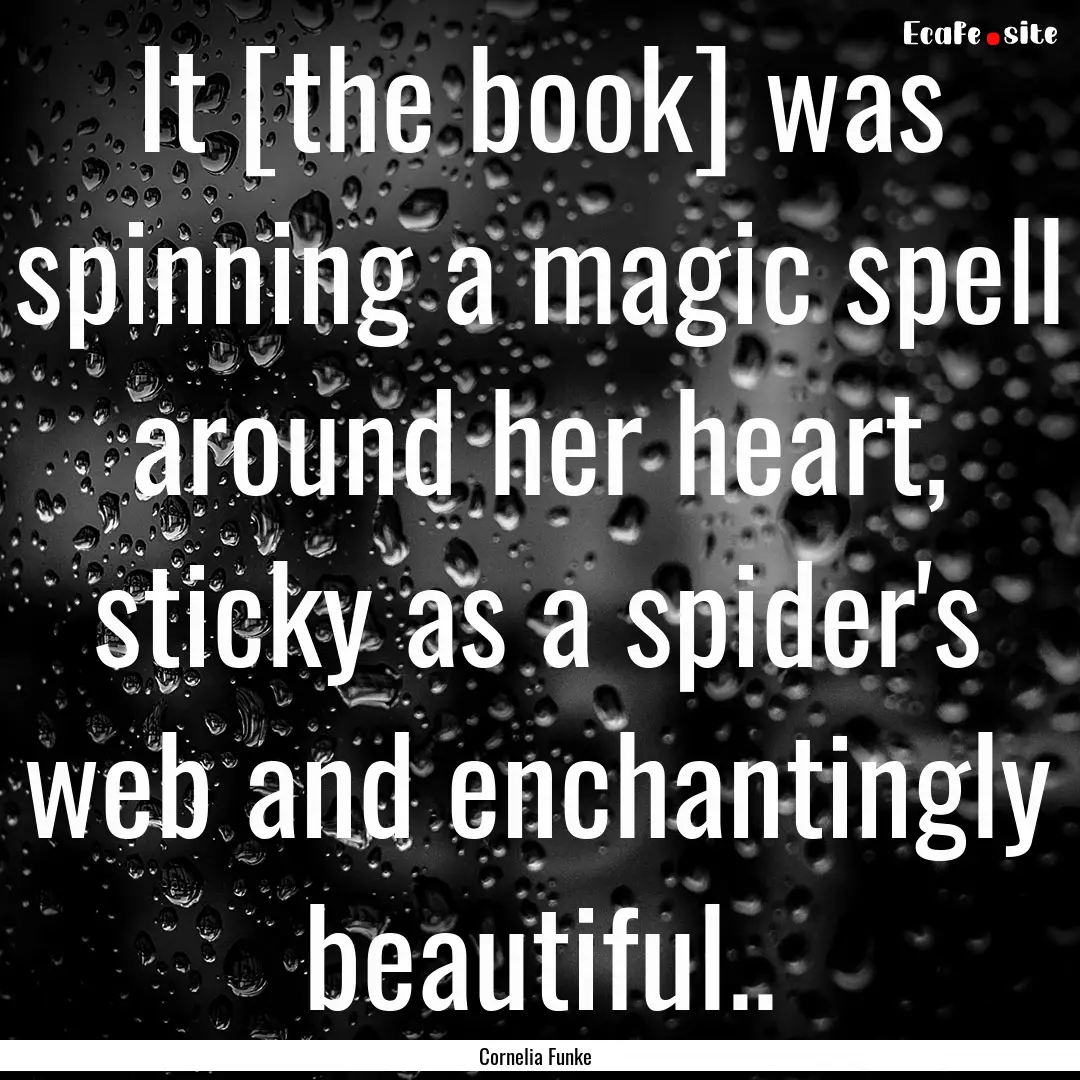 It [the book] was spinning a magic spell.... : Quote by Cornelia Funke