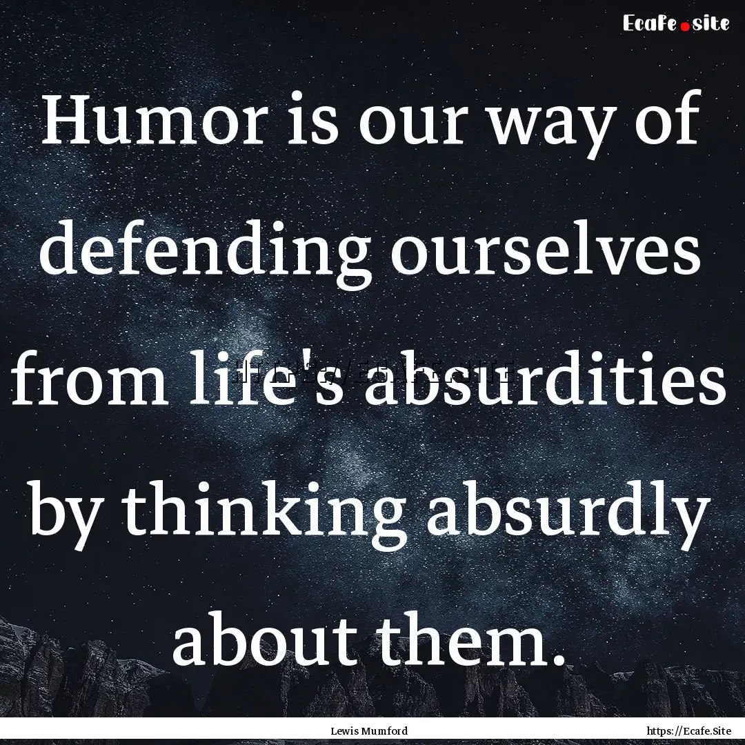 Humor is our way of defending ourselves from.... : Quote by Lewis Mumford