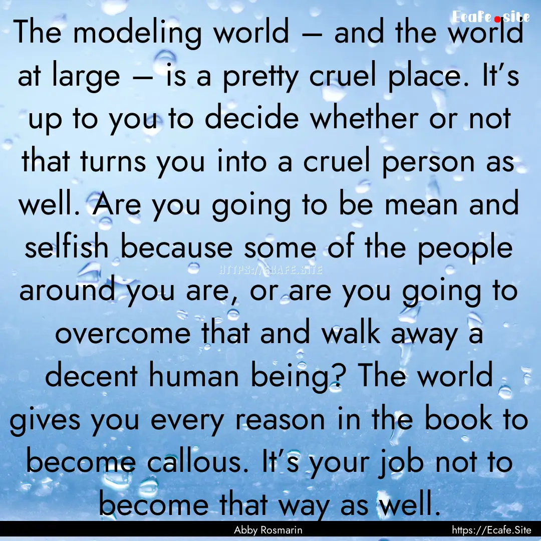 The modeling world – and the world at large.... : Quote by Abby Rosmarin