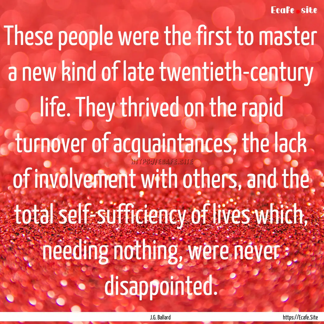 These people were the first to master a new.... : Quote by J.G. Ballard