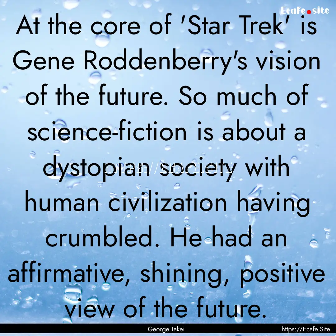 At the core of 'Star Trek' is Gene Roddenberry's.... : Quote by George Takei