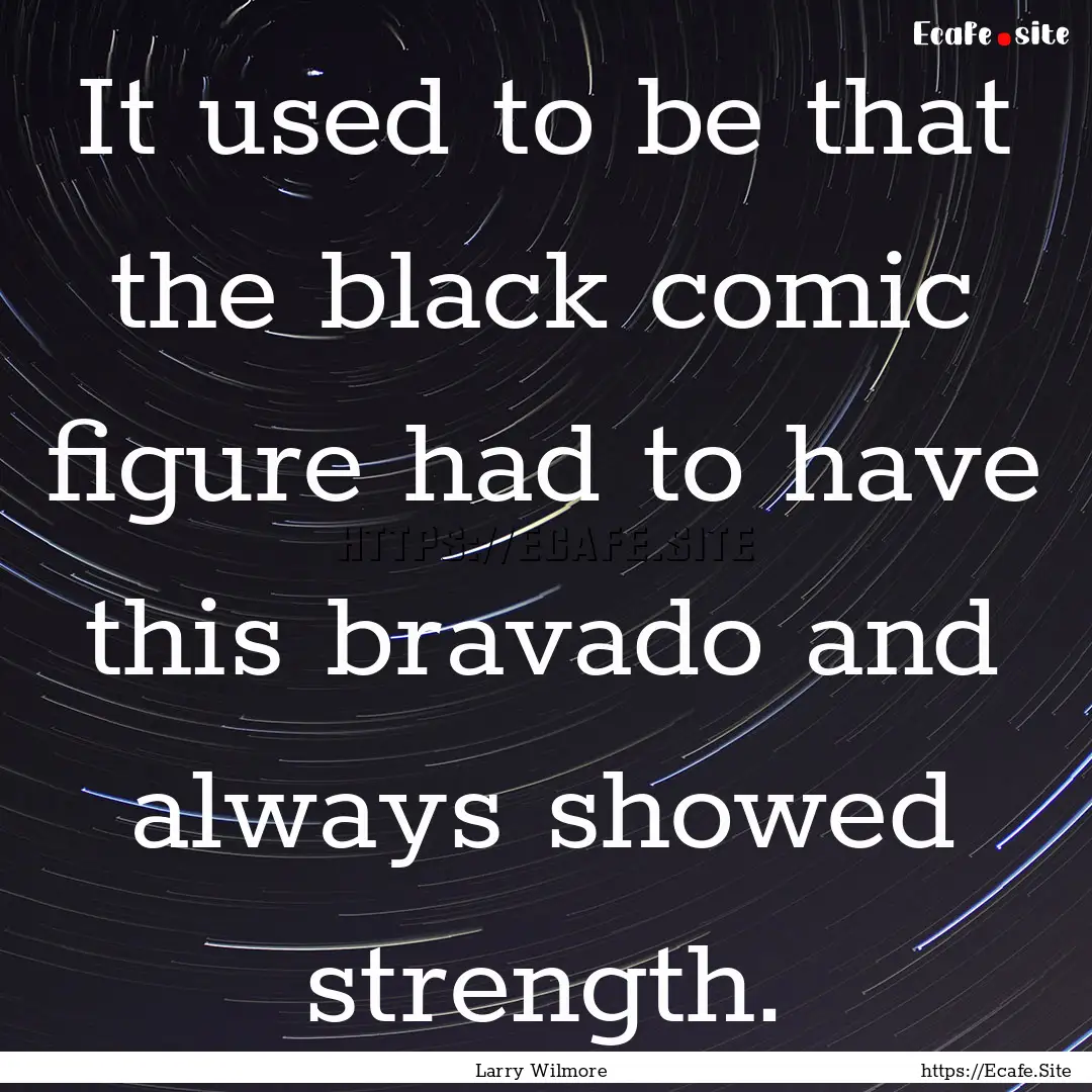 It used to be that the black comic figure.... : Quote by Larry Wilmore