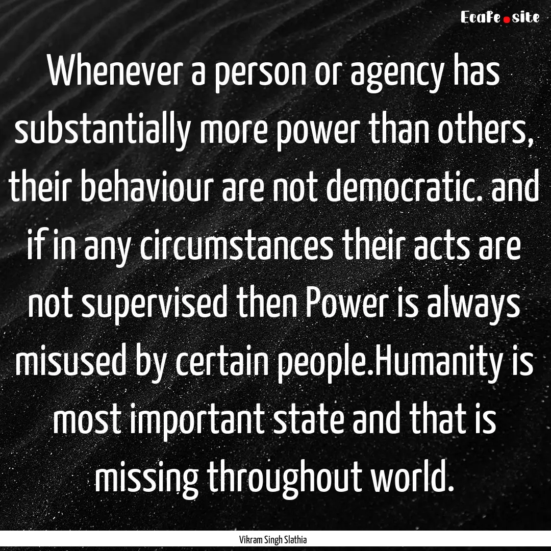 Whenever a person or agency has substantially.... : Quote by Vikram Singh Slathia