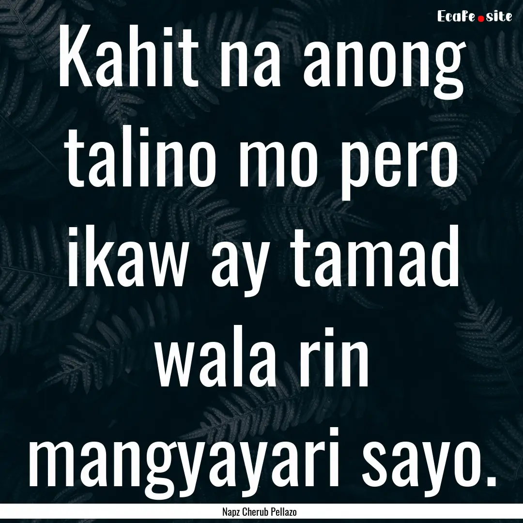 Kahit na anong talino mo pero ikaw ay tamad.... : Quote by Napz Cherub Pellazo