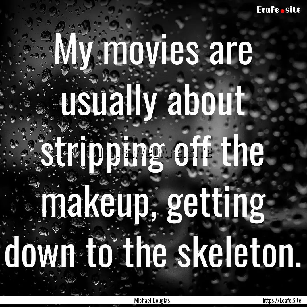 My movies are usually about stripping off.... : Quote by Michael Douglas