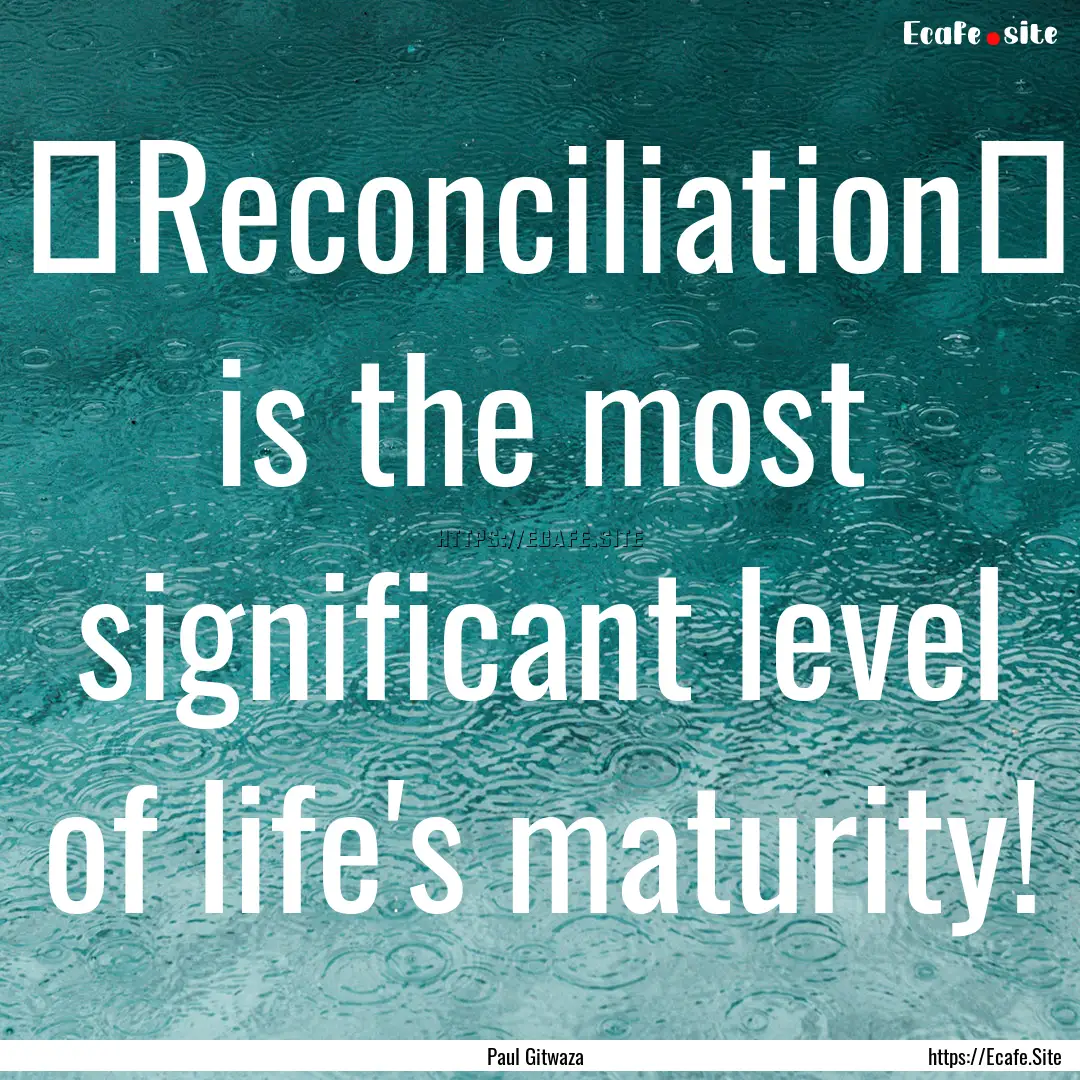 ‎Reconciliation‬ is the most significant.... : Quote by Paul Gitwaza