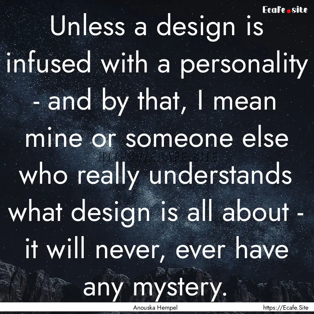 Unless a design is infused with a personality.... : Quote by Anouska Hempel