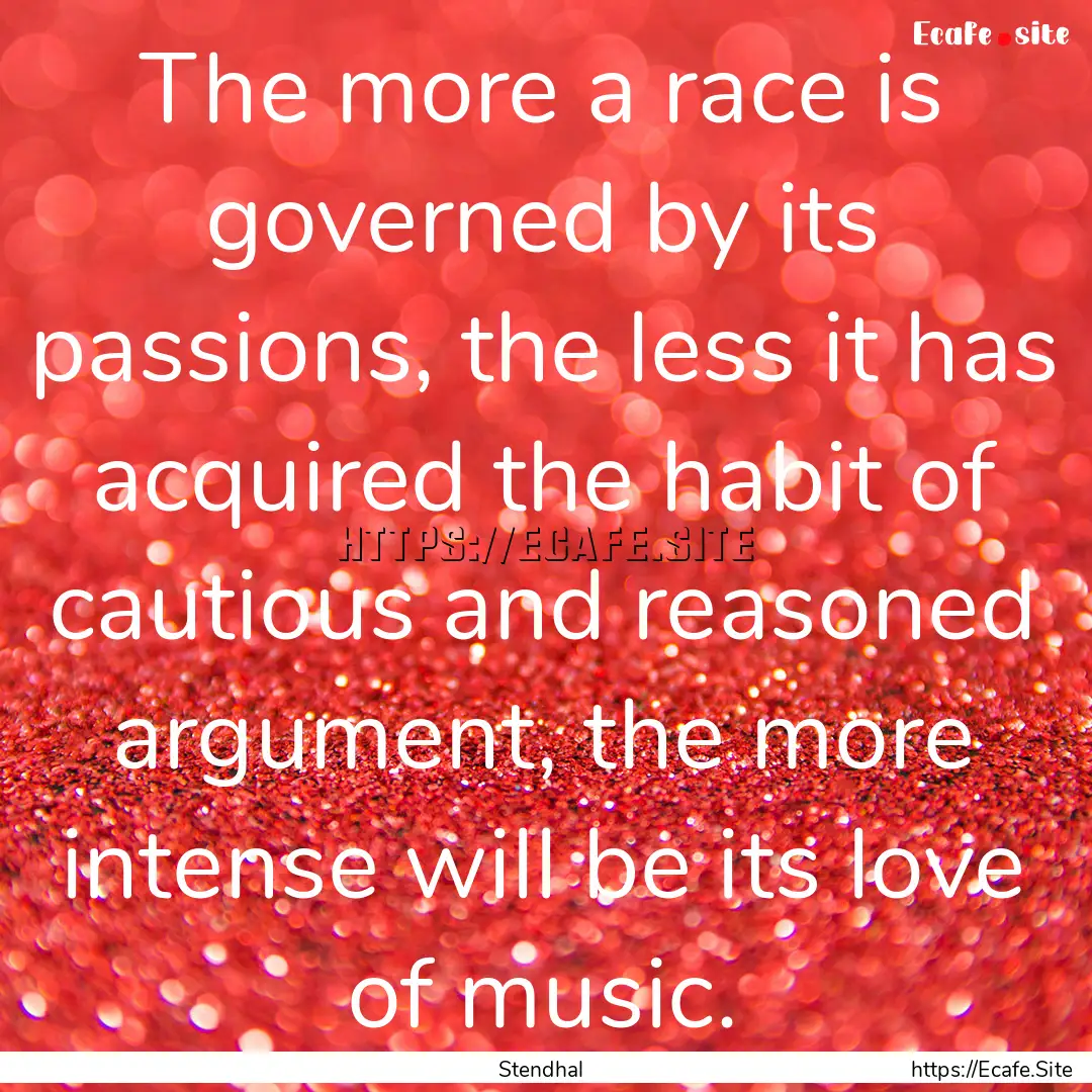 The more a race is governed by its passions,.... : Quote by Stendhal