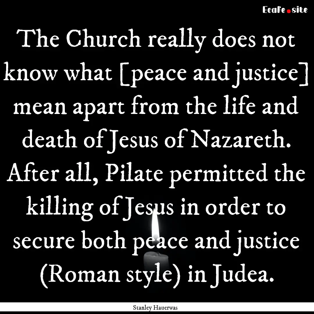 The Church really does not know what [peace.... : Quote by Stanley Hauerwas