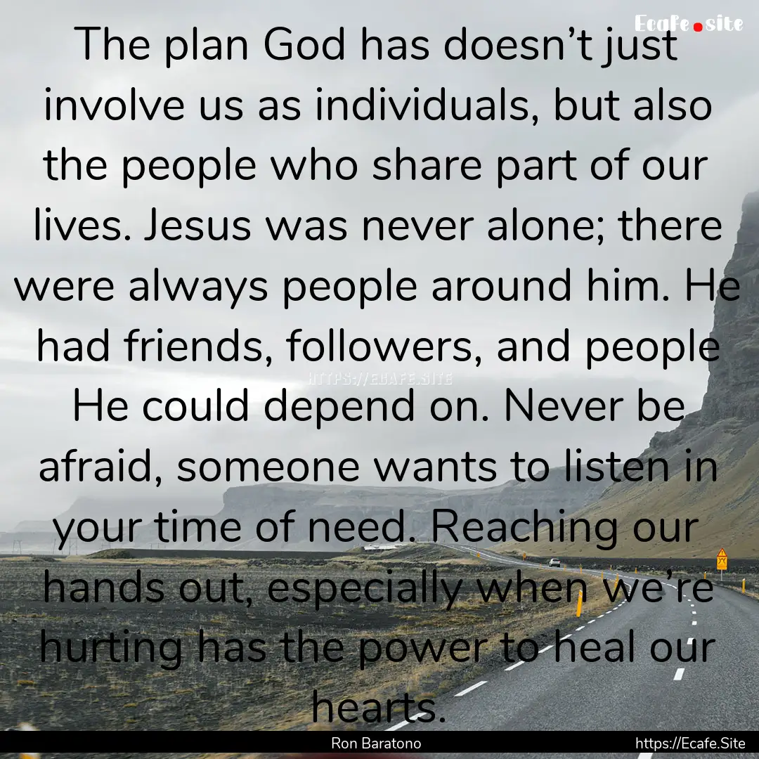 The plan God has doesn’t just involve us.... : Quote by Ron Baratono