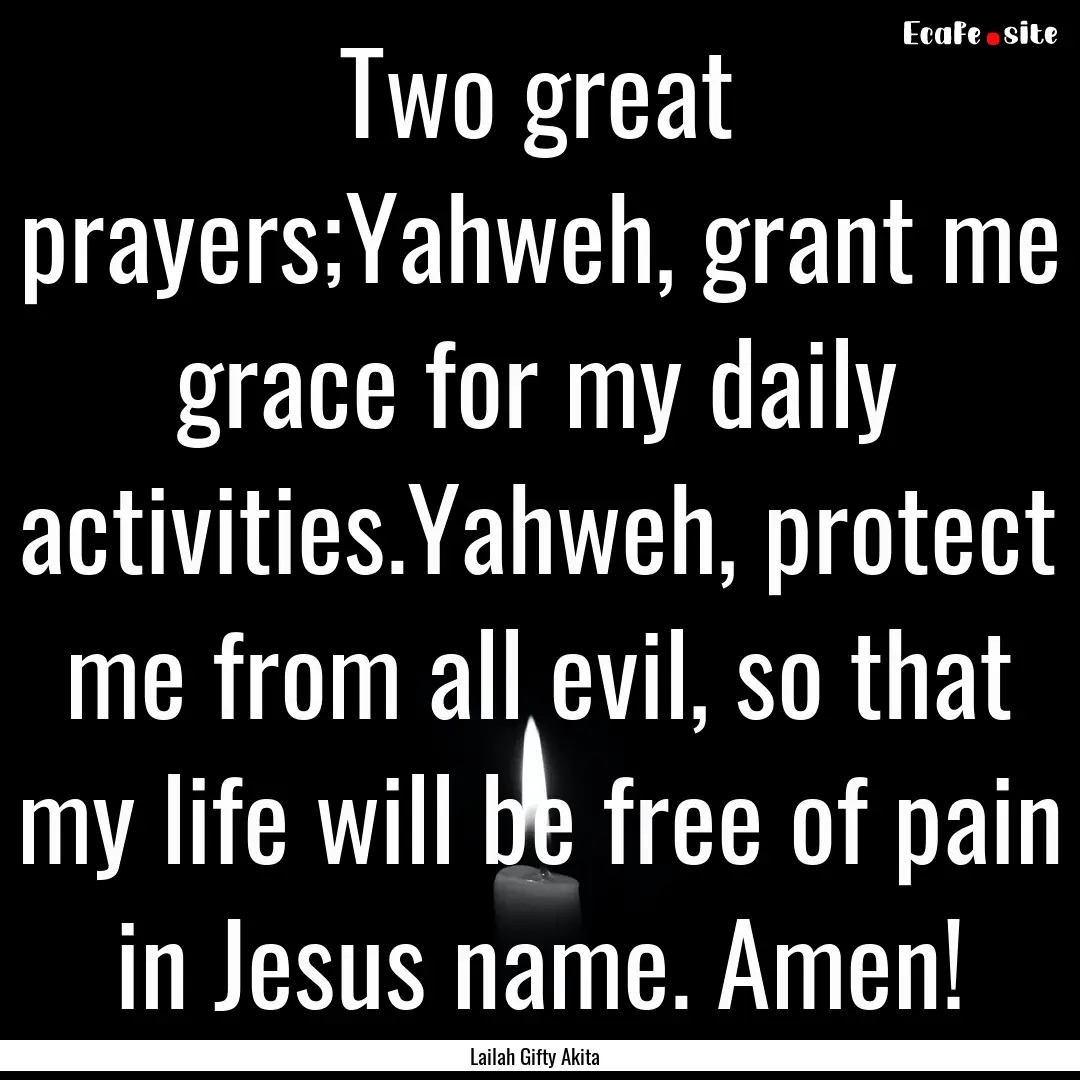 Two great prayers;Yahweh, grant me grace.... : Quote by Lailah Gifty Akita