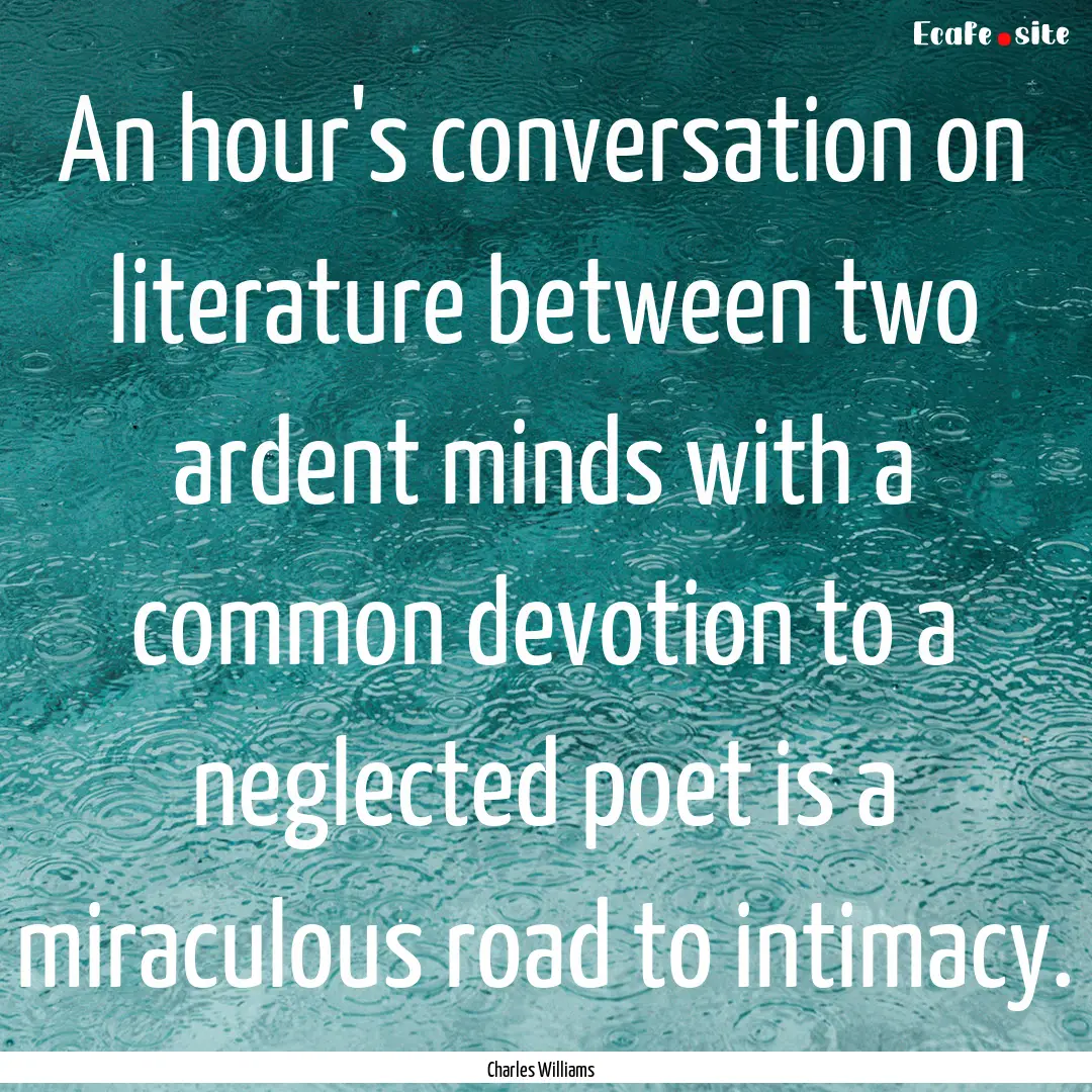 An hour's conversation on literature between.... : Quote by Charles Williams