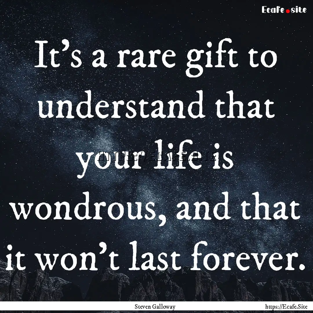 It's a rare gift to understand that your.... : Quote by Steven Galloway