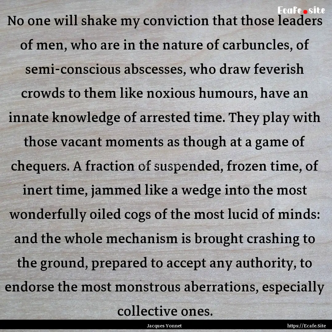 No one will shake my conviction that those.... : Quote by Jacques Yonnet