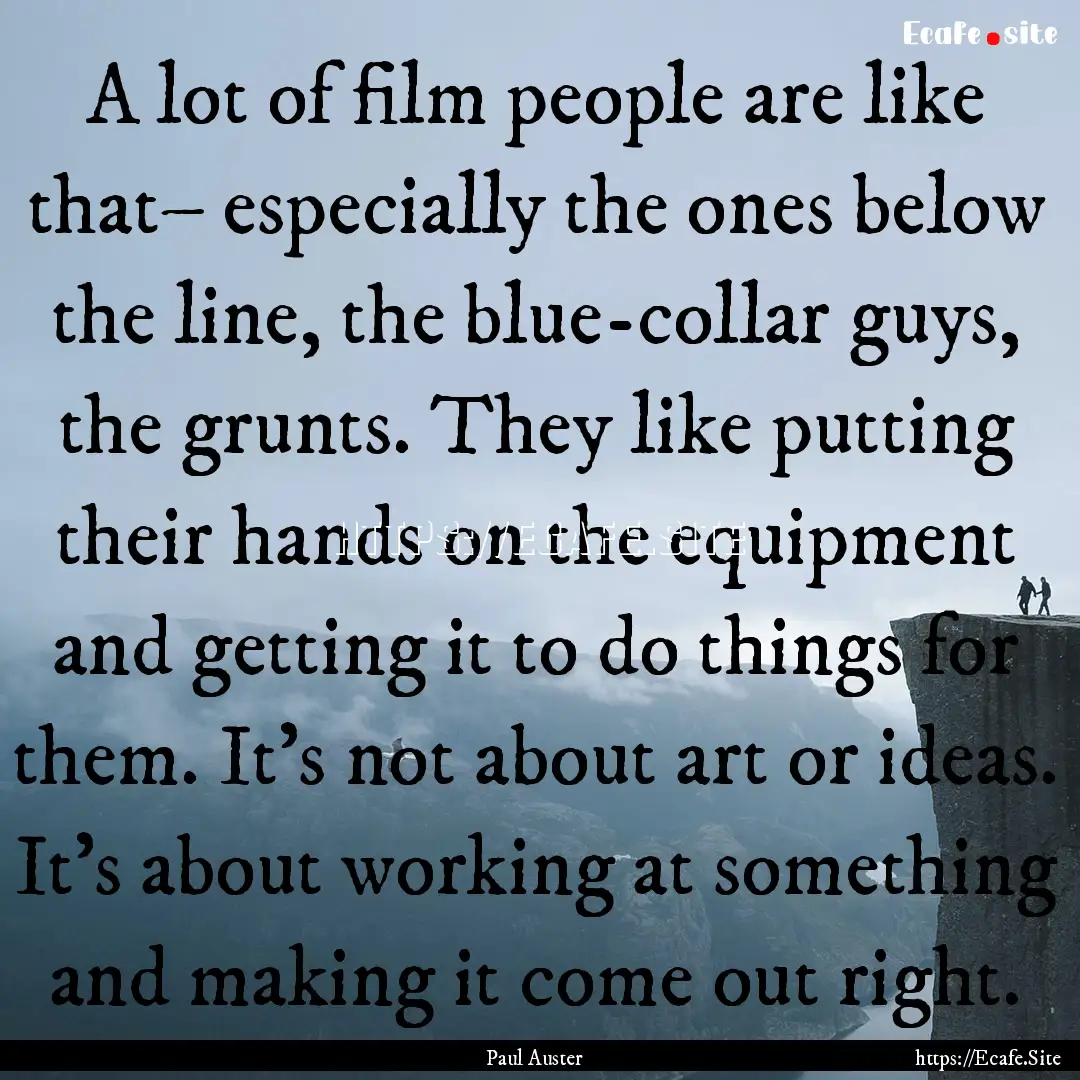 A lot of film people are like that– especially.... : Quote by Paul Auster